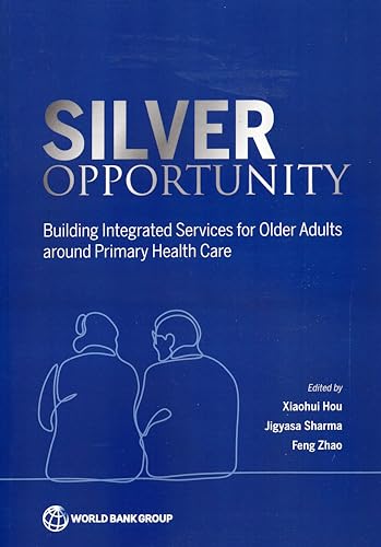 Stock image for Silver Opportunity: Building Integrated Services For Older Adults Around Primary Health Care for sale by GreatBookPrices