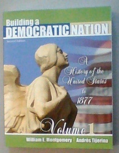 Building a Democratic Nation: A History of the United States to 1877, Volume 1 (9781465201546) by William Montgomery; Andres Tijerina