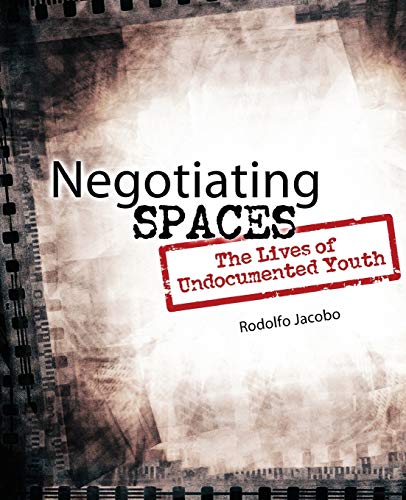 Stock image for Negotiating Spaces : The Lives of Undocumented Youth for sale by Better World Books