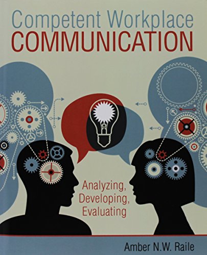 

Competent Workplace Communication: Analyzing, Developing, Evaluating