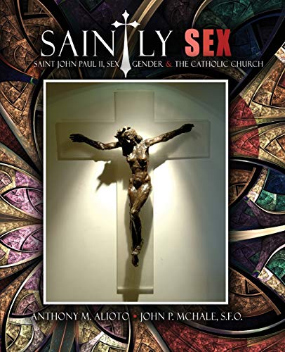 Imagen de archivo de Saintly Sex: Saint John Paul II, Sex, Gender and the Catholic Church a la venta por Lucky's Textbooks