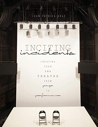 Beispielbild fr Inciting Incidents: Creating Your Own Theatre from Page to Performance zum Verkauf von Better World Books