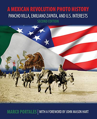 Stock image for A Mexican Revolution Photo History: Pancho Villa, Emiliano Zapata, and U.S. Interests for sale by Lucky's Textbooks