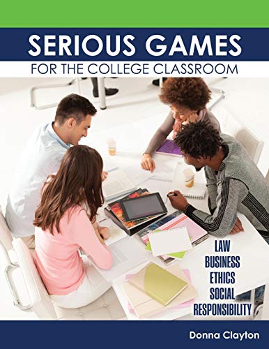 Beispielbild fr Serious Games for the College Classroom: Law, Business, Ethics, Social Responsibility zum Verkauf von Better World Books