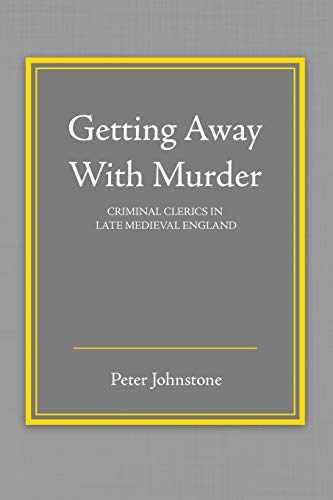 Beispielbild fr Getting Away With Murder: Criminal Clerics in Late Medieval England zum Verkauf von HPB-Red