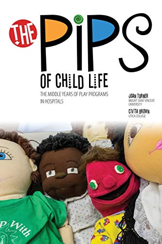 9781465295170: The Pips of Child Life: The Middle Years of Play Programs in Hospitals: 2