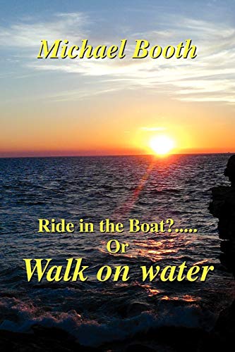 Ride in the boat.....? or walk on water (9781465300263) by Booth, Michael