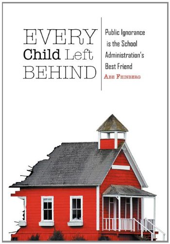 9781465308313: Every Child Left Behind: Public Ignorance Is the School Administration's Best Friend