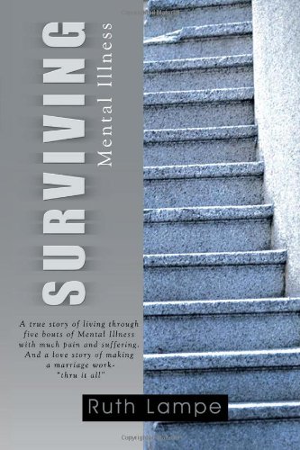 Stock image for Surviving Mental Illness: A True Story of Living Through Five Bouts of Mental Illness With Much Pain and Suffering.and a Love Story of Making a Marriage Work-thru It All for sale by dsmbooks
