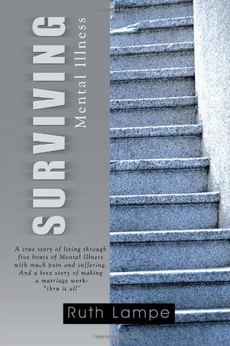 9781465309174: Surviving Mental Illness: A True Story of Living Through Five Bouts of Mental Illness With Much Pain and Suffering.and a Love Story of Making a Marriage Work- thru It All