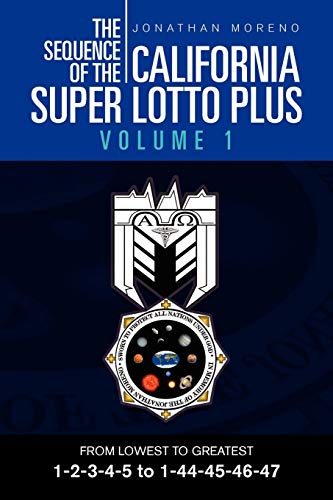 The Sequence Of The California Super Lotto Plus Volume 1: From Lowest To Greatest Volume 1 (9781465309372) by Moreno, Jonathan