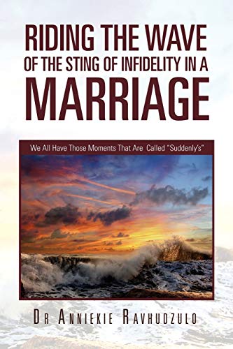 Stock image for Riding the Wave of the Sting of Infidelity in a Marriage: We All Have Those Moments That Are Called "Suddenly's" for sale by Lucky's Textbooks