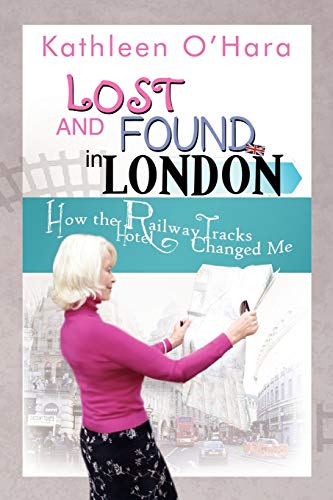 9781465338549: Lost and Found in London: How the Railway Tracks Hotel Changed Me