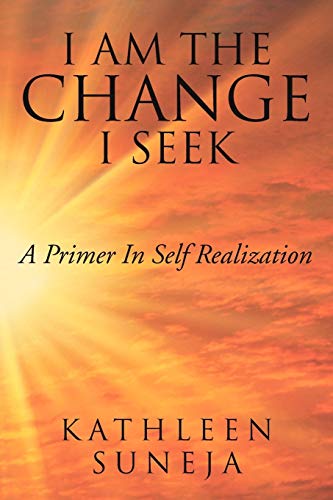 Beispielbild fr I Am the Change I Seek: A Primer in Self Realization zum Verkauf von Chiron Media