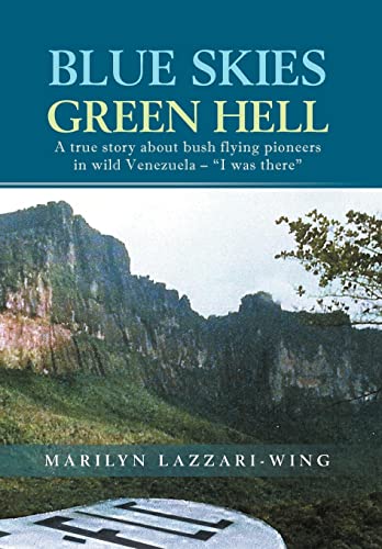 Beispielbild fr Blue Skies, Green Hell: A True Story about Bush Flying Pioneers in Wild Venezuela - "I Was There" zum Verkauf von BooksRun