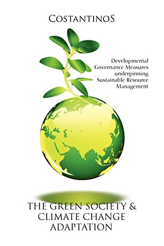 Stock image for The Green Society & Climate Change Adaptation: Developmental Governance Measures underpinning Sustainable Resource Management for sale by Lucky's Textbooks