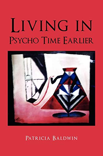 Living in Psycho Time Earlier (9781465353238) by Baldwin, Patricia