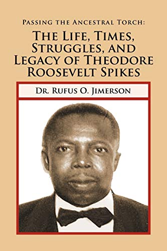 Imagen de archivo de Passing the Ancestral Torch: The Life, Times, Struggles, and Legacy of Theodore Roosevelt Spikes a la venta por Lucky's Textbooks