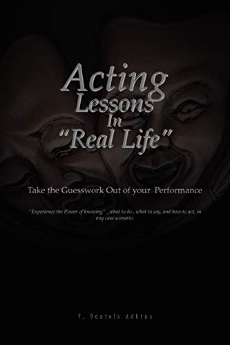 Stock image for Acting Lessons in ''Real Life'': Take the Guesswork Out of Your Performance for sale by Chiron Media