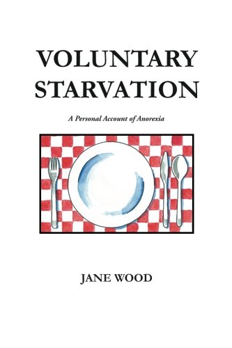 Voluntary Starvation: A Personal Account of Anorexia (9781465356666) by Wood, Jane