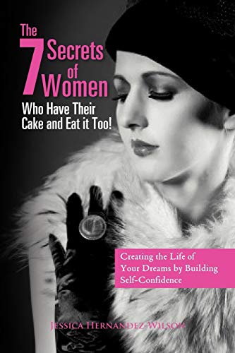 Beispielbild fr The 7 Secrets of Women Who Have Their Cake and Eat it Too!: "Creating the life of your dreams by building self- confidence" zum Verkauf von Lucky's Textbooks