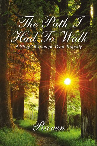 The Path I Had to Walk: A Story of Triumph over Tragedy (9781465365224) by Raven