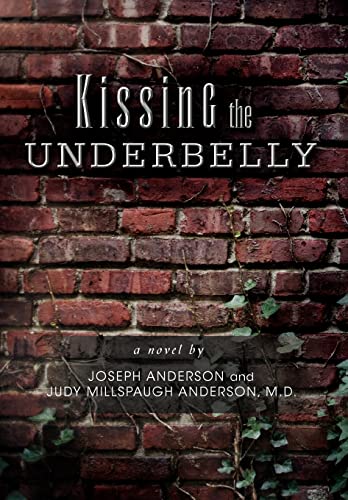 Kissing the Underbelly (9781465367648) by Joseph Anderson; Judy Millspaugh Anderson, M D