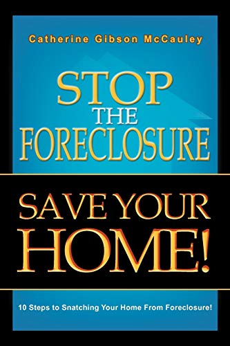 Stock image for Stop The Foreclosure Save Your Home!: 10 Steps to Snatching Your Home From Foreclosure! for sale by Lucky's Textbooks