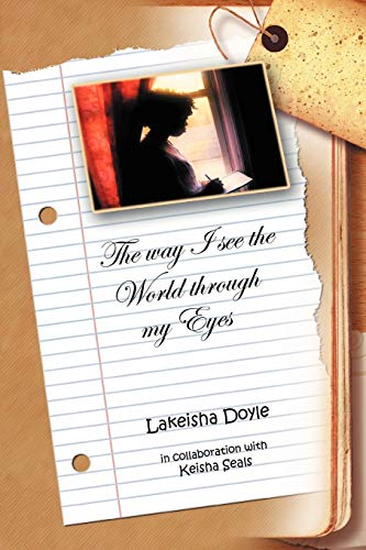 Imagen de archivo de The Way I See the World Through My Eyes: In Collaboration with Lakeisha Doyle and Desaree Seals a la venta por Lucky's Textbooks