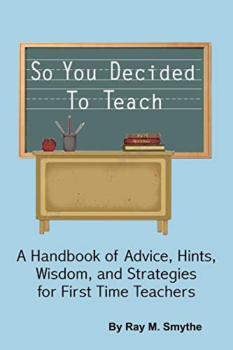Stock image for So You Decided To Teach: A Handbook of Advice, Hints, Wisdom, and Strategies for First Time Teachers for sale by Open Books