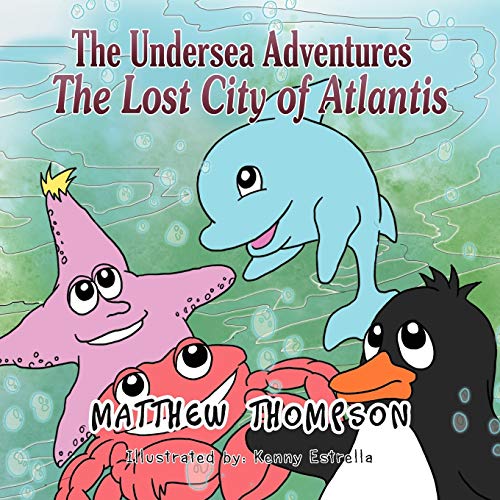 The Undersea Adventures: The Lost City of Atlantis (9781465373854) by Thompson, Professor Of Vascular Surgery Head Of Vascular And Cardiac Surgery Matthew