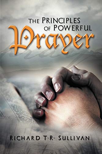 9781465374943: The Principles of Powerful Prayer: A Practical Plan for Prayer