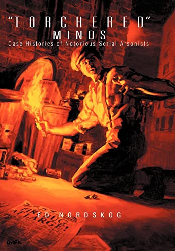 Stock image for Torchered Minds: Case Histories of Notorious Serial Arsonists for sale by ThriftBooks-Dallas