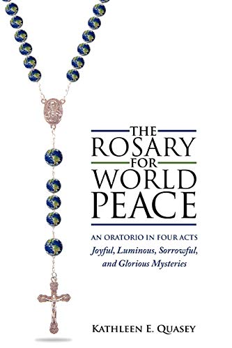 Stock image for The Rosary for World Peace: An Oratorio in Four Acts Joyful, Luminous, Sorrowful and Glorious Mysteries for sale by GF Books, Inc.