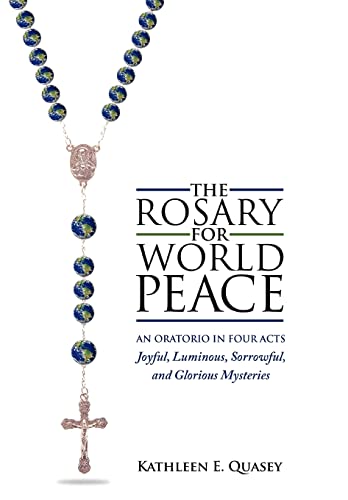 Stock image for The Rosary for World Peace: An Oratorio in Four Acts Joyful, Luminous, Sorrowful and Glorious Mysteries for sale by Books From California