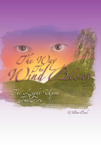 The Way the Wind Blows: The Light Upon the Fire (9781465380395) by Cook, William