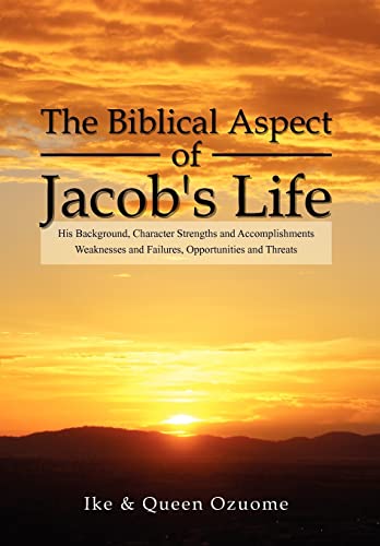 Imagen de archivo de The Biblical Aspect of Jacob's Life: His Background, Character Strengths and Accomplishments, Weaknesses and Failures, Opportunities and Threats a la venta por Lucky's Textbooks