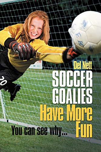 9781465388629: Soccer Goalies Have More Fun: You can see why...