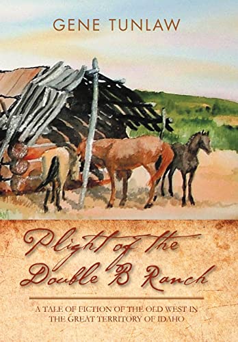 9781465389176: Plight of the Double B Ranch: A Tale of Fiction of the Old West in the Great Territory of Idaho