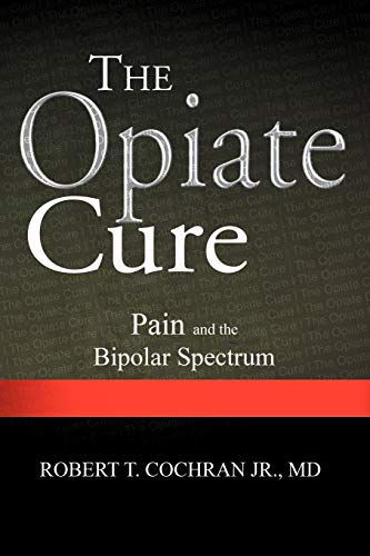 Imagen de archivo de The Opiate Cure: Pain and the Bipolar Spectrum a la venta por ThriftBooks-Dallas