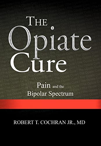 Imagen de archivo de The Opiate Cure: Pain and the Bipolar Spectrum a la venta por Michael Knight, Bookseller