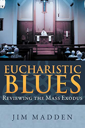 Imagen de archivo de Eucharistic Blues: Reviewing the Mass Exodus a la venta por Lucky's Textbooks