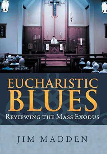 Imagen de archivo de Eucharistic Blues Reviewing the Mass Exodus a la venta por PBShop.store US
