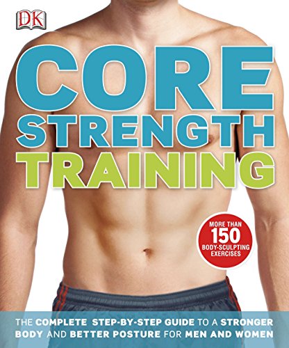 9781465402202: Core Strength Training: The Complete Step-by-Step Guide to a Stronger Body and Better Posture for Men an