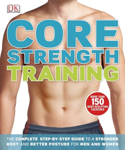 Imagen de archivo de Core Strength Training: The Complete Step-By-Step Guide to a Stronger Body and Better Posture for Men an a la venta por ThriftBooks-Dallas