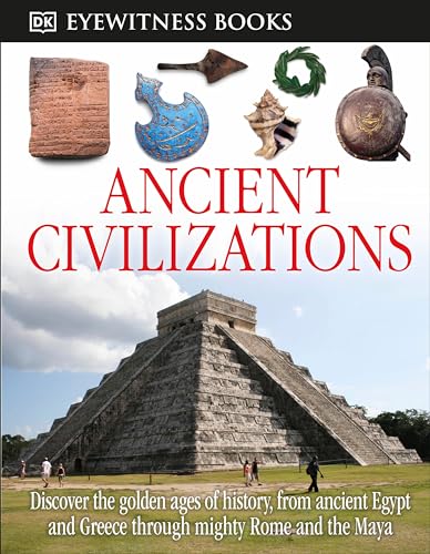 Stock image for DK Eyewitness Books: Ancient Civilizations: Discover the Golden Ages of History, from Ancient Egypt and Greece to Mighty for sale by Goodwill of Colorado