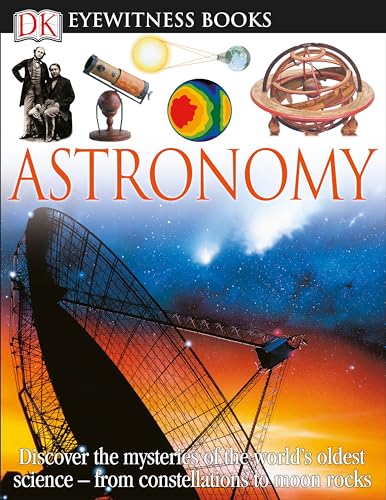 Stock image for DK Eyewitness Books: Astronomy: Discover the Mysteries of the Worlds Oldest Sciencefrom Constellations to Moon for sale by Goodwill of Colorado