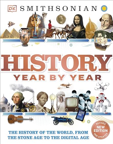 History Year by Year: The History of the World, from the Stone Age to the Digital Age