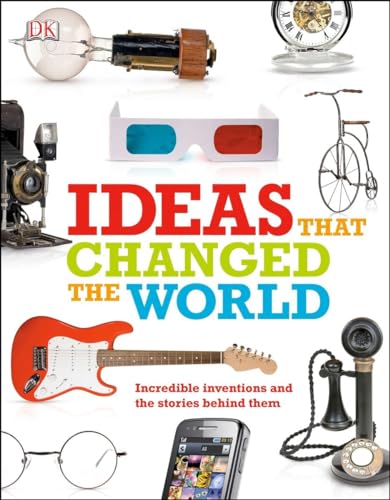 9781465414236: Ideas That Changed the World: Incredible Inventions and the Stories Behind Them