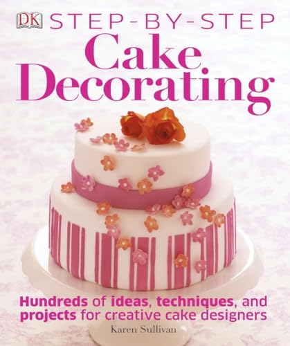 Stock image for Step-by-Step Cake Decorating: Hundreds of Ideas, Techniques, and Projects for Creative Cake Designers for sale by LibraryMercantile